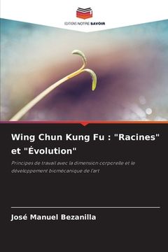 portada Wing Chun Kung Fu: "Racines" et "Évolution" (en Francés)