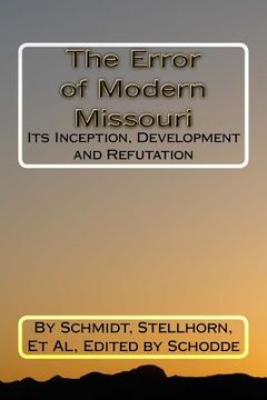 portada The Error of Modern Missouri: Its Inception, Development and Refutation (en Inglés)