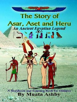 portada the story of asar, aset and heru: an ancient egyptian legend storybook and coloring book (en Inglés)