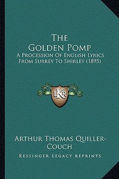 portada the golden pomp: a procession of english lyrics from surrey to shirley (1895) (en Inglés)