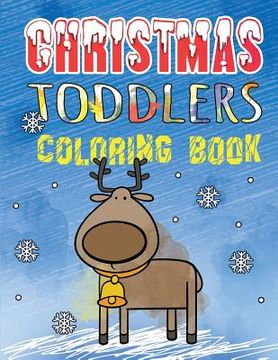 portada Christmas Toddlers Coloring Book: First Coloring Book for Little Kids. Age 1-3 Coloring Pages. Holiday Coloring Books for Boys & Girls (en Inglés)