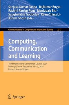 Computing, Communication and Learning: Third International Conference, Cocole 2024, Warangal, India, September 13–15, 2024, Revised Selected Papers. In Computer and Information Science, 2317) (en Inglés)