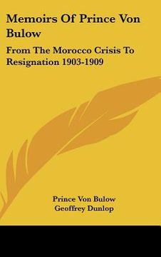 portada memoirs of prince von bulow: from the morocco crisis to resignation 1903-1909 (en Inglés)