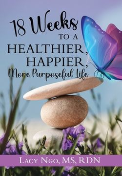 portada 18 Weeks to a Healthier, Happier, More Purposeful Life (en Inglés)