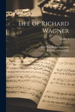 portada Life of Richard Wagner; Volume 4 (en Inglés)