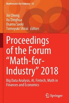 portada Proceedings of the Forum Math-For-Industry 2018: Big Data Analysis, Ai, Fintech, Math in Finances and Economics (en Inglés)