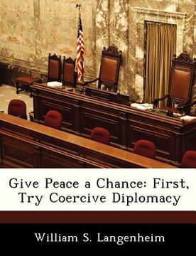 portada give peace a chance: first, try coercive diplomacy (en Inglés)