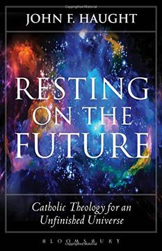 portada Resting on the Future: Catholic Theology for an Unfinished Universe
