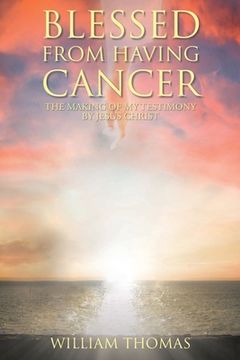 portada Blessed from Having Cancer: The Making of My Testimony by Jesus Christ (en Inglés)