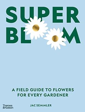 portada Super Bloom: A Field Guide to Flowers for Every Gardener (en Inglés)