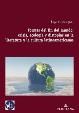 portada Formas del fin del Mundo: Crisis, Ecología y Distopías en la Literatura y la Cultura Latinoamericanas