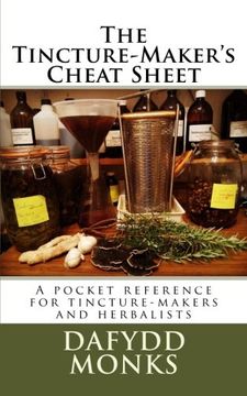 portada The Tincture-Maker's Cheat Sheet: A pocket reference for tincture-makers and herbalists (en Inglés)