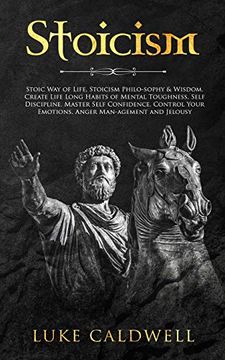 portada Stoicism: Stoic way of Life, Stoicism Philo-Sophy & Wisdom. Create Life Long Habits of Mental Toughness, Self Discipline. Master Self Confidence. Control Your Emotions. Anger Man-Agement and Jelousy. (in English)