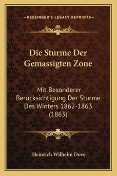 portada Die Sturme Der Gemassigten Zone: Mit Besonderer Berucksichtigung Der Sturme Des Winters 1862-1863 (1863) (in German)