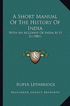 portada a short manual of the history of india: with an account of india as it is (1881) (en Inglés)