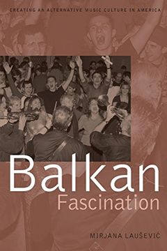 portada Balkan Fascination: Creating an Alternative Music Culture in America (American Musicspheres) (in English)
