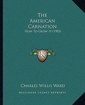 portada the american carnation: how to grow it (1903)
