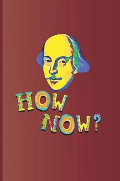 portada How Now?: An Expression Used Many Times in the Plays by William Shakespeare (en Inglés)