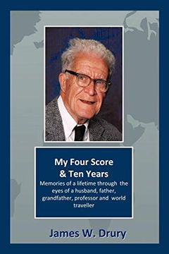 portada My Four Score and ten Years: Memories Through the Eyes of a Husband, Father, Grandfather, Professor, and World Traveler. (en Inglés)