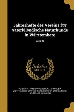 portada Jahreshefte des Vereins f(c)r vaterl(c)þndische Naturkunde in W(c)rttemberg; Band 45 (en Alemán)