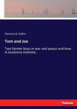 portada Tom and Joe: Two farmer boys in war and peace and love. A Louisiana memory.