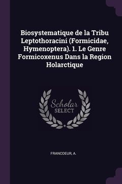 portada Biosystematique de la Tribu Leptothoracini (Formicidae, Hymenoptera). 1. Le Genre Formicoxenus Dans la Region Holarctique (en Inglés)