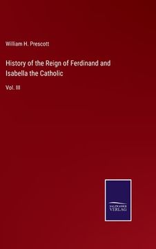 portada History of the Reign of Ferdinand and Isabella the Catholic: Vol. III (in English)