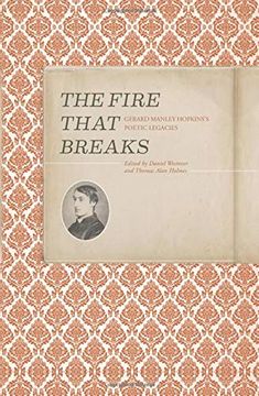 portada The Fire That Breaks: Gerard Manley Hopkins's Poetic Legacies (en Inglés)