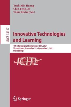 portada Innovative Technologies and Learning: 4th International Conference, Icitl 2021, Virtual Event, November 29 - December 1, 2021, Proceedings (in English)