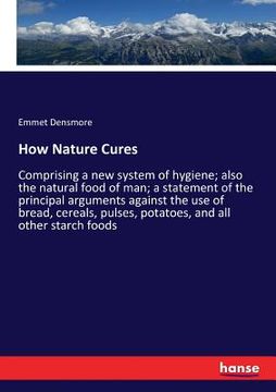 portada How Nature Cures: Comprising a new system of hygiene; also the natural food of man; a statement of the principal arguments against the u