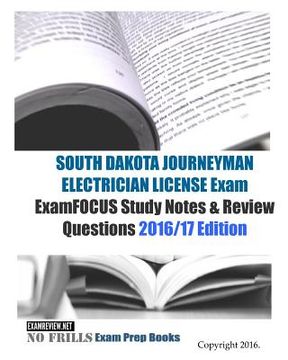 portada SOUTH DAKOTA JOURNEYMAN ELECTRICIAN LICENSE Exam ExamFOCUS Study Notes & Review Questions 2016/17 Edition (en Inglés)