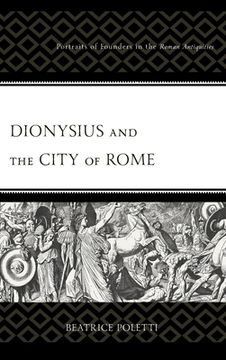 portada Dionysius and the City of Rome: Portraits of Founders in the Roman Antiquities (en Inglés)