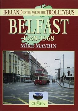 portada Belfast 1938-1968 (Ireland in the age of the Trolleybus s. ) (en Inglés)