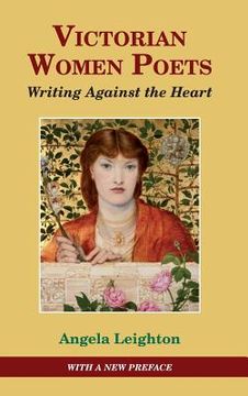 portada Victorian Women Poets: Writing Against the Heart (en Inglés)