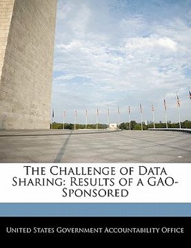 portada the challenge of data sharing: results of a gao-sponsored