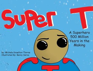 portada Super T- A Superhero 500 Million Years in the Making (en Inglés)