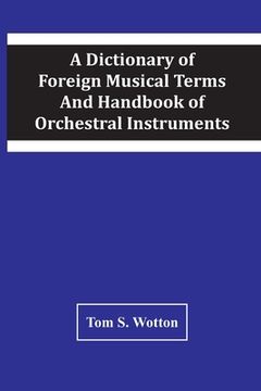 portada A Dictionary Of Foreign Musical Terms And Handbook Of Orchestral Instruments (en Inglés)
