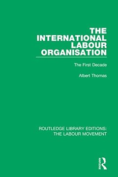 portada The International Labour Organisation: The First Decade (Routledge Library Editions: The Labour Movement) (en Inglés)
