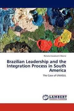 portada brazilian leadership and the integration process in south america