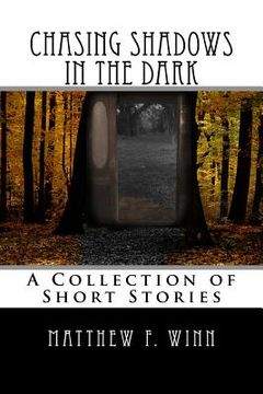 portada Chasing Shadows in the Dark: A Collection of Short Stories (en Inglés)
