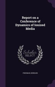 portada Report on a Conference of Dynamics of Ionized Media (in English)