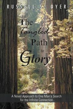 portada the tangled path to glory: a novel approach to one man's search for the infinite connection (in English)