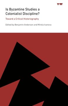 portada Is Byzantine Studies a Colonialist Discipline? Toward a Critical Historiography (Icma Books | Viewpoints) (en Inglés)