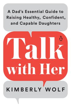 portada Talk With Her: A Dad'S Essential Guide to Raising Healthy, Confident, and Capable Daughters (en Inglés)
