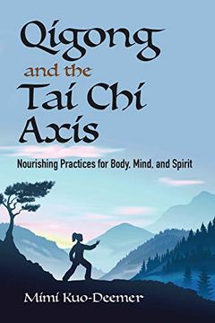 portada Qigong and the tai chi Axis: Nourishing Practices for Body, Mind, and Spirit (en Inglés)