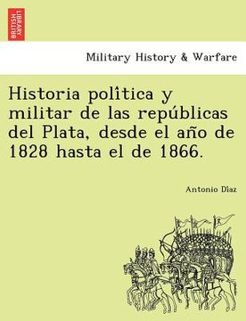 portada historia poli tica y militar de las repu blicas del plata, desde el an o de 1828 hasta el de 1866. (en Inglés)