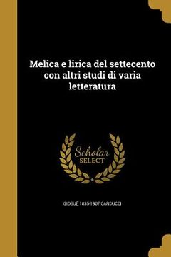 portada Melica e lirica del settecento con altri studi di varia letteratura (en Italiano)