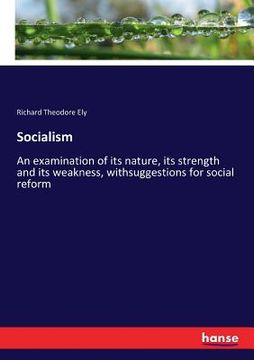 portada Socialism: An examination of its nature, its strength and its weakness, withsuggestions for social reform