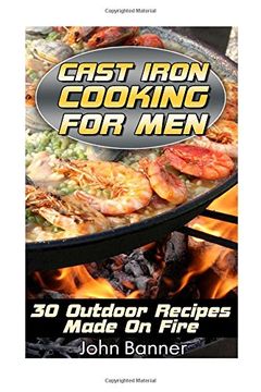 portada Cast Iron Cooking For Men: 30 Outdoor Recipes Made On Fire
