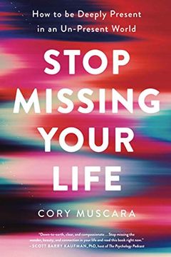 portada Stop Missing Your Life: How to be Deeply Present in an Un-Present World (en Inglés)